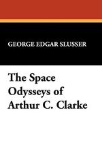 George Slusser_The Space Odysseys of Arthur C.Clarke